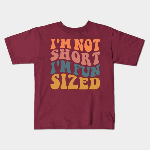 I'm Not Short I'm Fun Sized Kids T-Shirt by BandaraxStore
